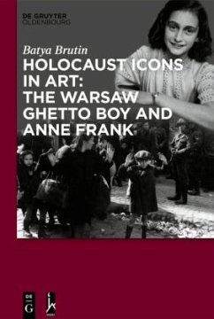 Holocaust Icons in Art: The Warsaw Ghetto Boy and Anne Frank - Brutin, Batya