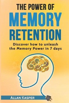 The Power Of Memory Retention: Discover how to unleash the Memory Power in 7 days - Kasper, Allan