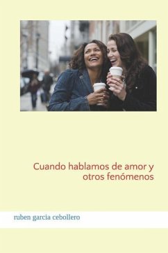 Cuando Hablamos de Amor Y Otros Fenómenos - Garcia Cebollero, Ruben