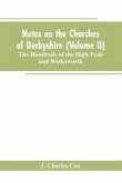 Notes on the Churches of Derbyshire (Volume II); The Hundreds of the High Peak and Wirksworth.