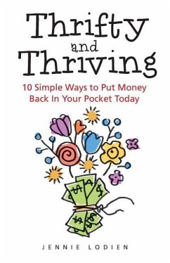 Thrifty and Thriving: 10 Simple Ways to Put Money Back in Your Pocket Today - Lodien, Jennie