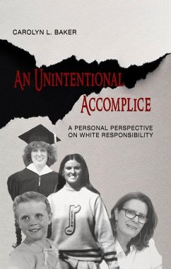 An Unintentional Accomplice: A Personal Perspective on White Responsibility - Baker, Carolyn L.