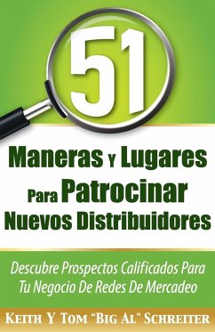 51 Maneras Y Lugares Para Patrocinar Nuevos Distribuidores - Schreiter, Keith; Schreiter, Tom "Big Al"