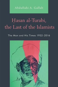 Hasan al-Turabi, the Last of the Islamists - Gallab, Abdullahi A.