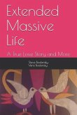 Extended Massive Life: : A True Love Story and More