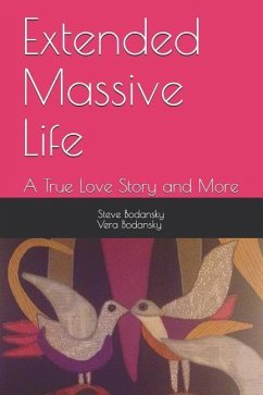 Extended Massive Life: : A True Love Story and More - Bodansky Ph. D., Vera; Bodansky Ph. D., Steve