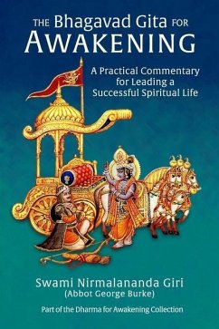 The Bhagavad Gita for Awakening: A Practical Commentary for Leading a Successful Spiritual Life - Burke (Swami Nirmalananda Giri), Abbot G