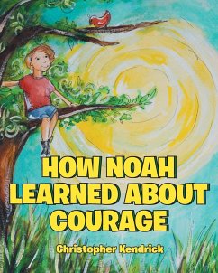 How Noah Learned About Courage - Kendrick, Christopher