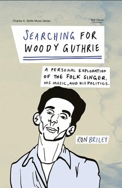 Searching for Woody Guthrie: A Personal Exploration of the Folk Singer, His Music, and His Politics - Briley, Ron