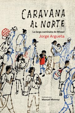 Caravana Al Norte: La Larga Caminata de Misael - Argueta, Jorge