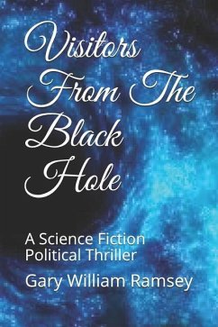 Visitors From The Black Hole: A Science Fiction Political Thriller - Ramsey, Gary William