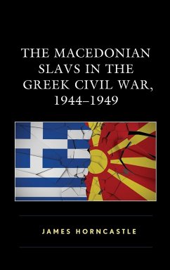The Macedonian Slavs in the Greek Civil War, 1944-1949 - Horncastle, James