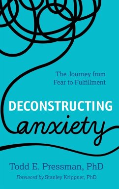 Deconstructing Anxiety - Pressman, Todd E.