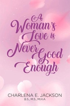 A Woman's Love Is Never Good Enough: Volume 1 - Jackson, Charlena E.