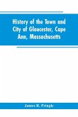 History of the town and city of Gloucester, Cape Ann, Massachusetts