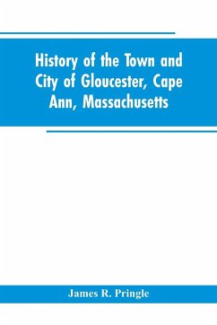 History of the town and city of Gloucester, Cape Ann, Massachusetts - Pringle, James R.