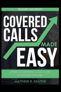 Covered Calls Made Easy: Generate Monthly Cash Flow by Selling Options - Kratter, Matthew R.