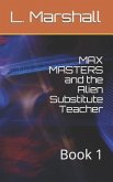Max Masters and the Alien Substitute Teacher: Book 1