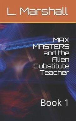 Max Masters and the Alien Substitute Teacher: Book 1 - Marshall