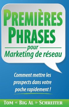 PREMIÈRES PHRASES pour Marketing de réseau - Schreiter, Tom "Big Al"