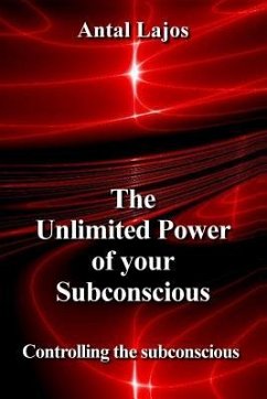 The Unlimited Power of your Subconscious - Lajos, Antal