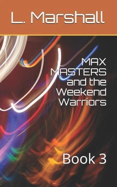 Max Masters and the Weekend Warriors: Book 3 - Marshall