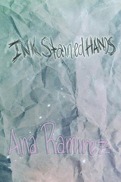 Ink Stained Hands: A Poetry Collection - Ramirez, Anastasia