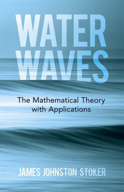 Water Waves: the Mathematical Theory with Applications - Stoker, James