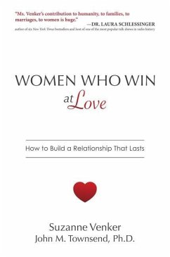 Women Who Win at Love: How to Build a Relationship That Lasts - Venker, Suzanne; Townsend Ph. D., John M.