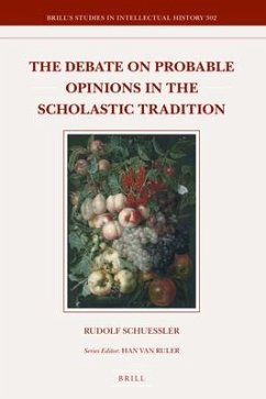 The Debate on Probable Opinions in the Scholastic Tradition - Schuessler, Rudolf
