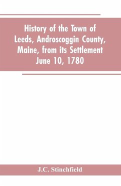 History of the town of Leeds, Androscoggin County, Maine, from its settlement June 10, 1780 - Stinchfield, J. C.