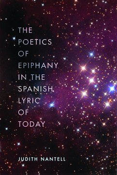 The Poetics of Epiphany in the Spanish Lyric of Today - Nantell, Judith