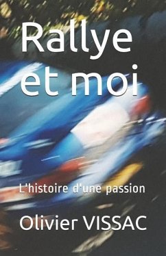 Rallye Et Moi: L'Histoire d'Une Passion - Vissac, Olivier