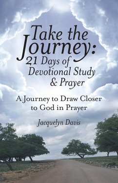Take the Journey: 21 Days of Devotional Study & Prayer: A Journey to Draw Closer to God in Prayer - Jacquelyn Davis