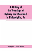 A History of the Townships of Byberry and Moreland, in Philadelphia, Pa