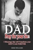 Dad, Pray for Your Son: 5 Blessings That Will Transform Your Son's Life Forever!!
