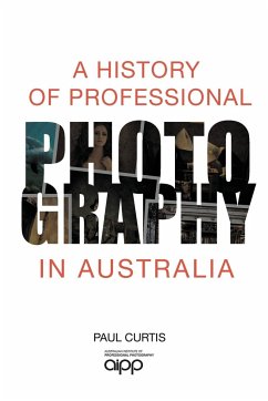 A History of Professional Photography in Australia - Curtis, Paul