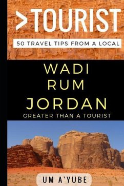 Greater Than a Tourist - Wadi Rum Jordan: 50 Travel Tips from a Local - Tourist, Greater Than a.; A'Yube, Um