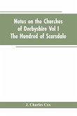 Notes On The Churches Of Derbyshire - Vol I The hundred of Scarsdale.