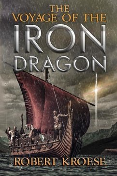 The Voyage of the Iron Dragon: An Alternate History Viking Epic - Kroese, Robert