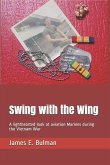 Swing with the Wing: A lighthearted look at aviation Marines during the Vietnam War