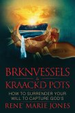 BRKNVESSELS & KRAACKD POTS