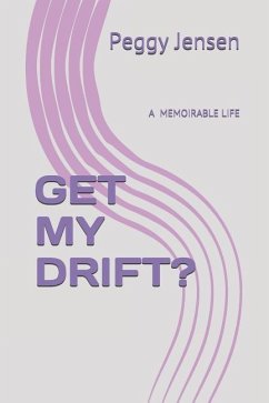 Get My Drift?: A Memoirable Life - Jensen, Peggy; Jensen, Peggy Jensen