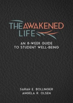 The Awakened Life: An 8-Week Guide to Student Well-Being - Bollinger, Sarah E.; Olsen, Angela R.