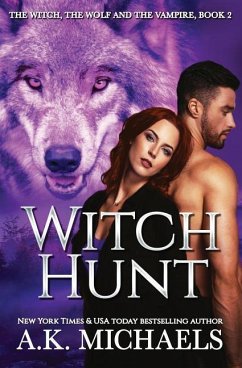 The Witch, the Wolf and the Vampire: Witch Hunt - Michaels, A. K.