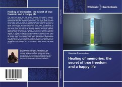 Healing of memories: the secret of true freedom and a happy life - Ezemadubom, Celestine