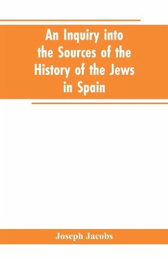 An inquiry into the sources of the history of the Jews in Spain - Jacobs, Joseph