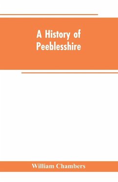 A history of Peeblesshire - Chambers, William