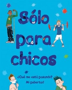 Sólo Para Chicos: ¿Qué Me Está Pasando? Mi Pubertad - Crossick, Matt