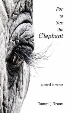 For to See the Elephant: A Novel in Verse - Truax, Tammi J.